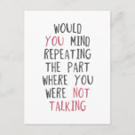 Would You Mind Repeating The Part Where You Were N Postcard at Zazzle