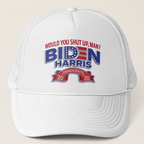 Would You Shut Up Man Biden Harris 2020 Trucker Hat