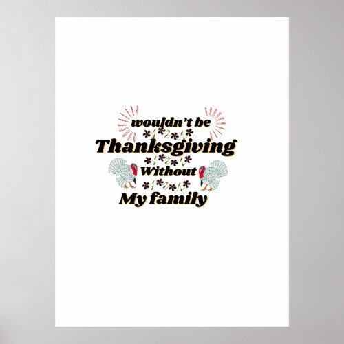 Wouldnât Be Thanksgiving Without My Family  Poster