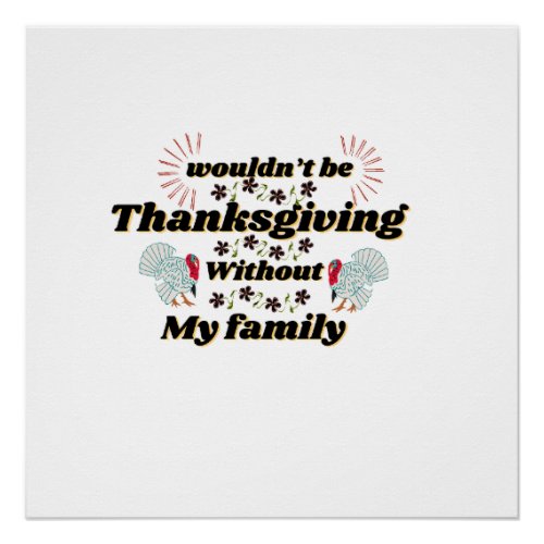 Wouldnt Be Thanksgiving Without My Family  Poster