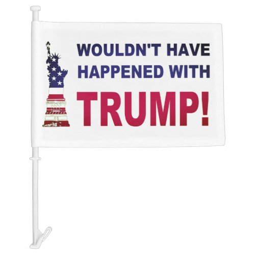 Wouldnt Have Happened With Trump Car Flag