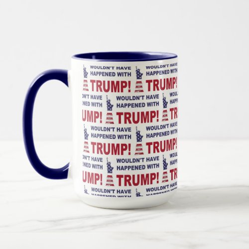 Wouldnt Have Happened With Trump Mug