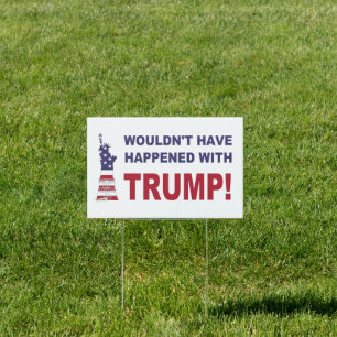 Wouldn't Have Happened With Trump! Sign