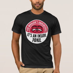 Wouldn't Understand It's An Inside Joke Funny Team T-Shirt