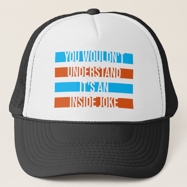 Wouldn't Understand It's An Inside Joke Funny Team Trucker Hat (Front)