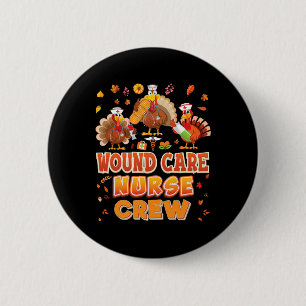 Wound Care Nurse Crew Turkey Thanksgiving Grateful Button