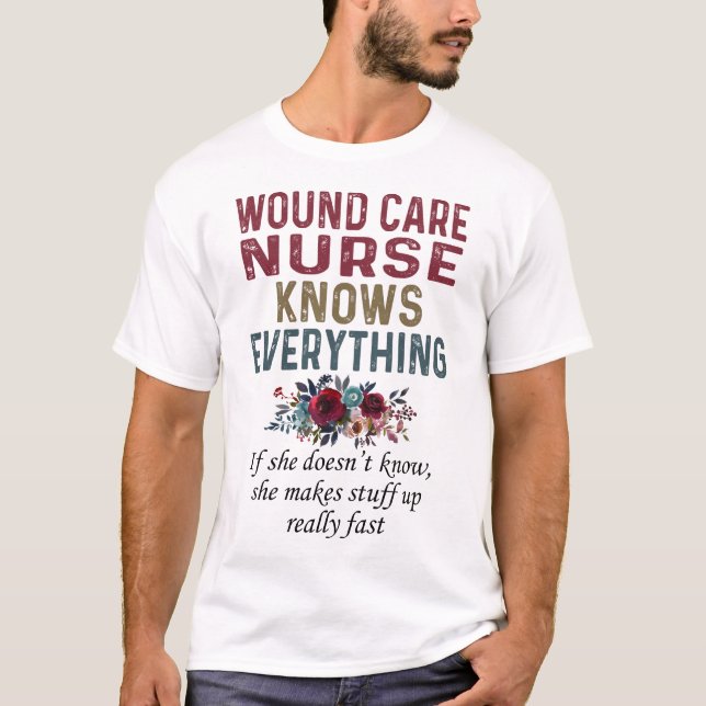 Wound Care Nurse Knows Everything T-Shirt (Front)