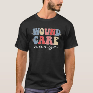 Wound Care Nurse Week Groovy Appreciation Day T-Shirt