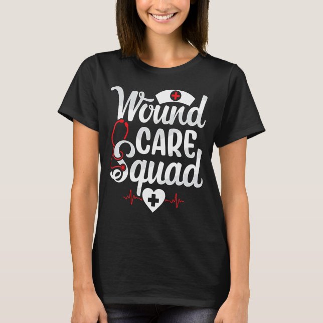 Wound Care Squad Team Funny Wound Care Nurse Nursi T-Shirt (Front)