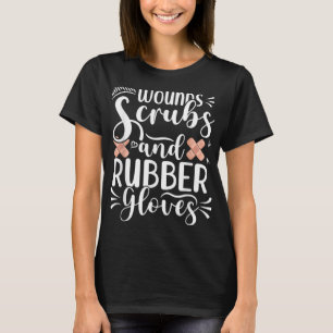 Wounds Scrubs Rubber Gloves Wound Care Nurse RN Nu T-Shirt