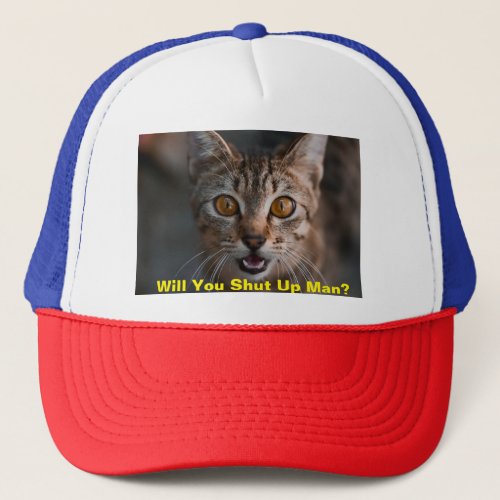 WOW Cat telling everyone will you shut up man Trucker Hat