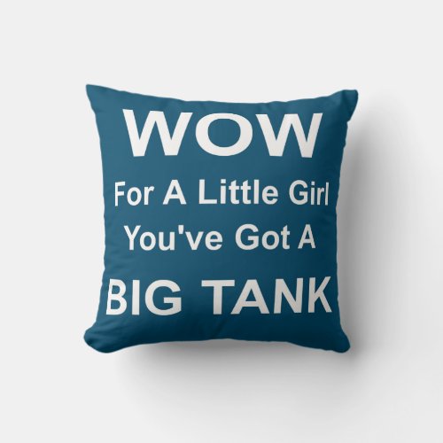 Wow For A Little Girl Youve Got A Big Tank Throw Pillow