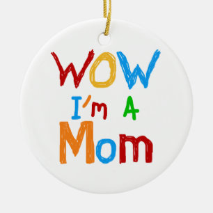 WOW I'm a Mom T-shirts and GIfts Ceramic Ornament