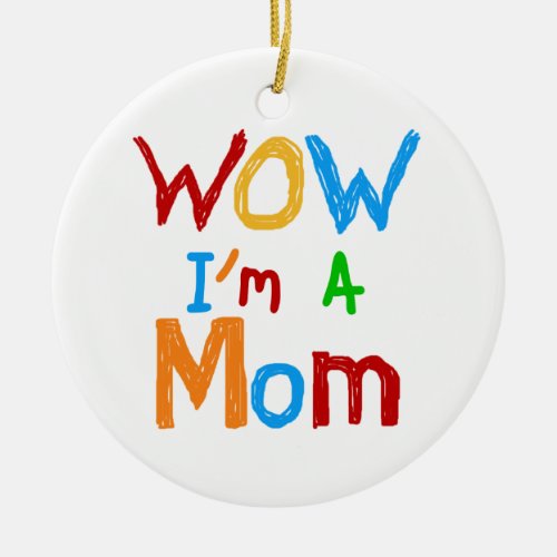 WOW Im a Mom T_shirts and GIfts Ceramic Ornament