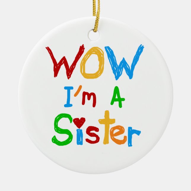 WOW I'm a Sister T-shirts and GIfts Ceramic Ornament (Front)