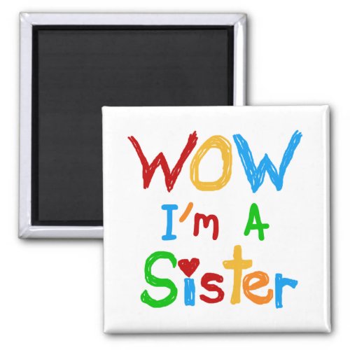 WOW Im a Sister T_shirts and GIfts Magnet
