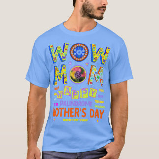 Wow Mom Happy Mothers Day Palindromes Radar T-Shirt