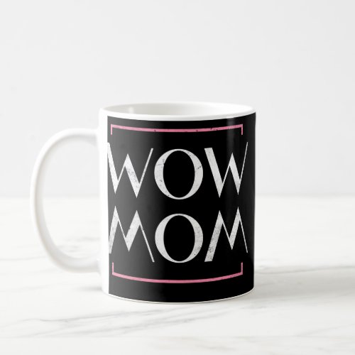Wow Mom I Love You Mom Happy Funny Mothers Day  Coffee Mug