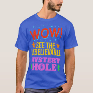Wow See The Unbelievable Mystery Hole T-Shirt
