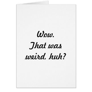 Wow. That was weird, huh? Cards