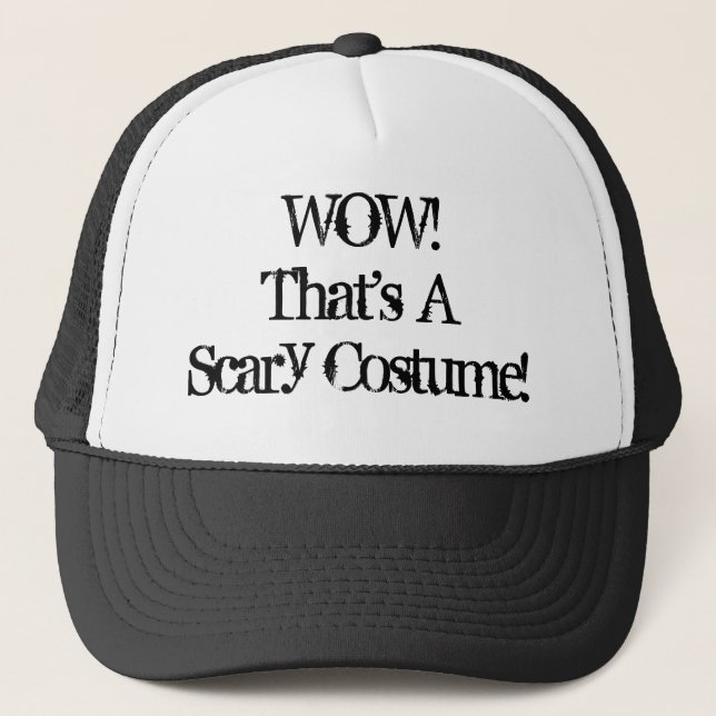 WOW! That's A Scary Costume! Trucker Hat (Front)