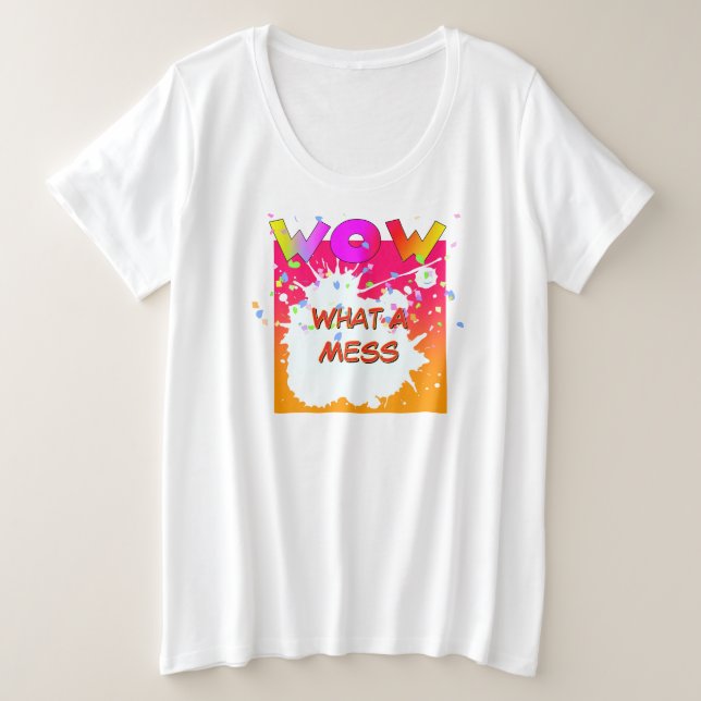 WOW! What A Mess Plus Size T-Shirt (Design Front)