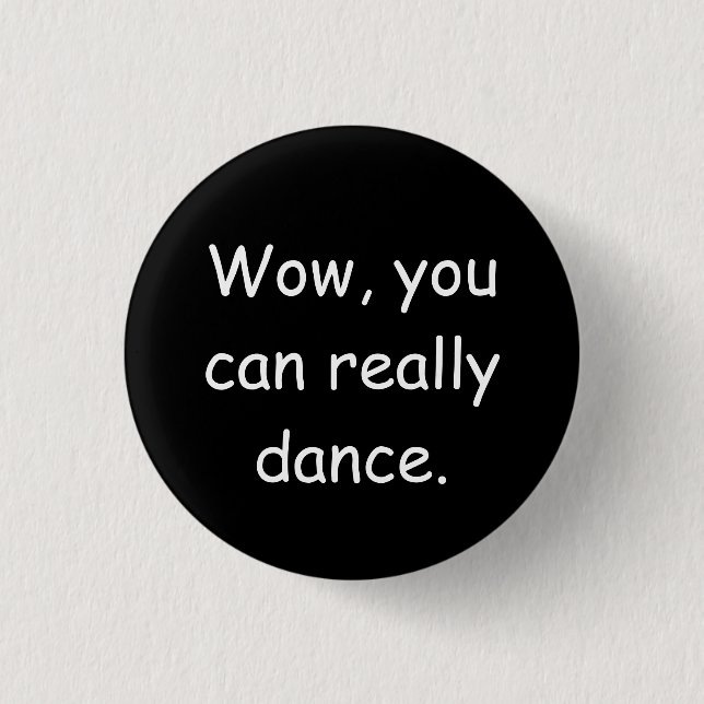 Wow You Can Really Dance Badge Button (Front)