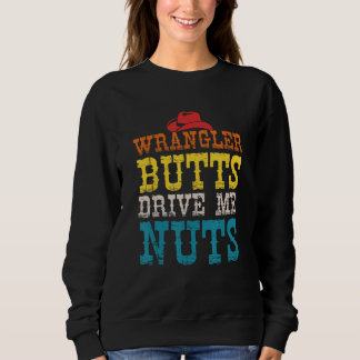 Wrangler Butts Drive Me Nuts Apparel Sweatshirt