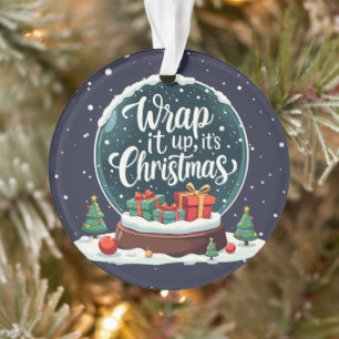Wrap It Up It’s Christmas Snow Globe Design Ornament