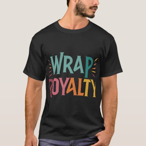 Wrap Royalty Embrace Your Crown _ T_Shirt Design