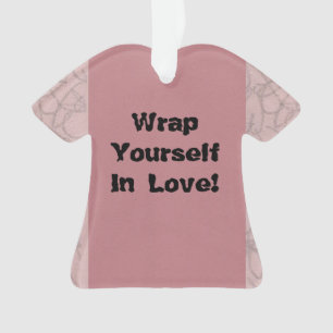 Wrap Yourself In Love! Ornament
