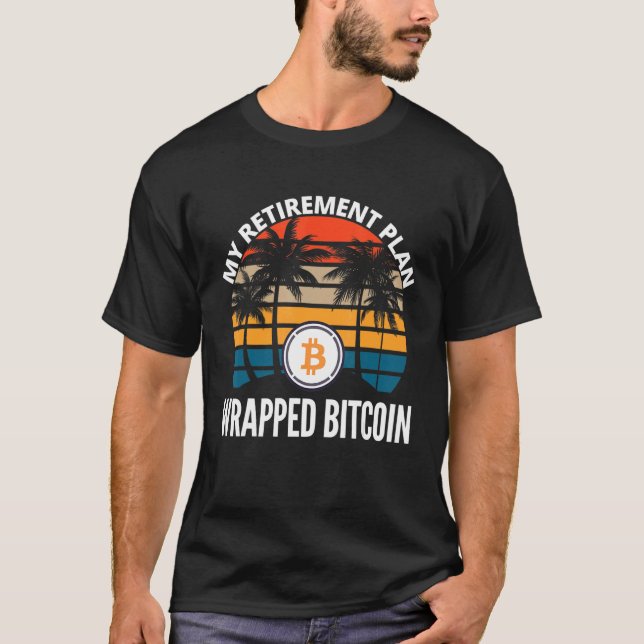 Wrapped Bitcoin Is My Retirement Plan Crypto Btc B T-Shirt (Front)