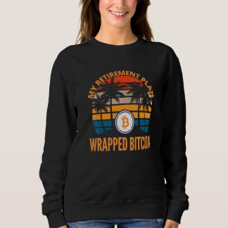 Wrapped Bitcoin Is My Retirement Plan Crypto Wbtc Sweatshirt
