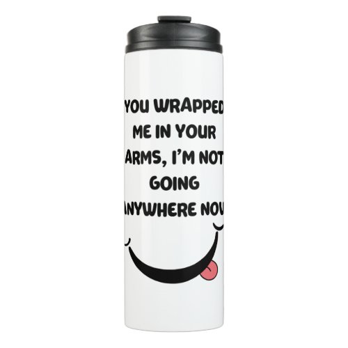 WRAPPED ME IN YOUR ARMS FUNNY LOVE PUN QUOTE THERMAL TUMBLER