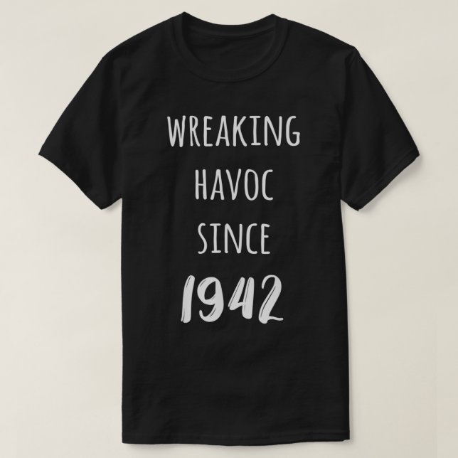 Wreaking Havoc Since 1942  Funny Birthday  T-Shirt (Design Front)