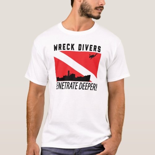 Wreck Divers Penetrate Deeper _ SCUBA DIVING T_Shirt
