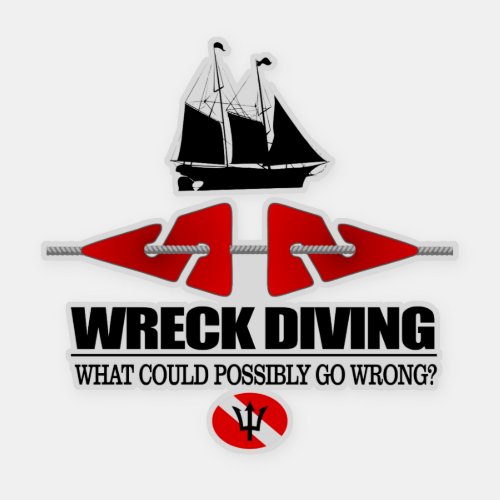 Wreck Diving What Could Possibly Go Wrong  Sticker