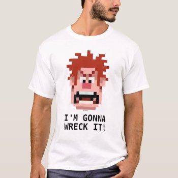Wreck-it Ralph: I'm Gonna Wreck It! T-shirt by wreckitralph at Zazzle