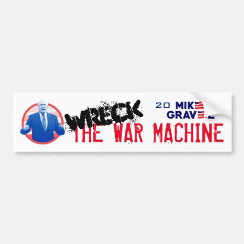 Wreck the War Machine Vote Gravel 2020 Bumper Sticker