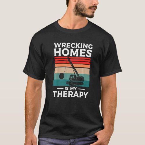 Wrecking Homes Is My Therapy Home Improvement Hand T_Shirt
