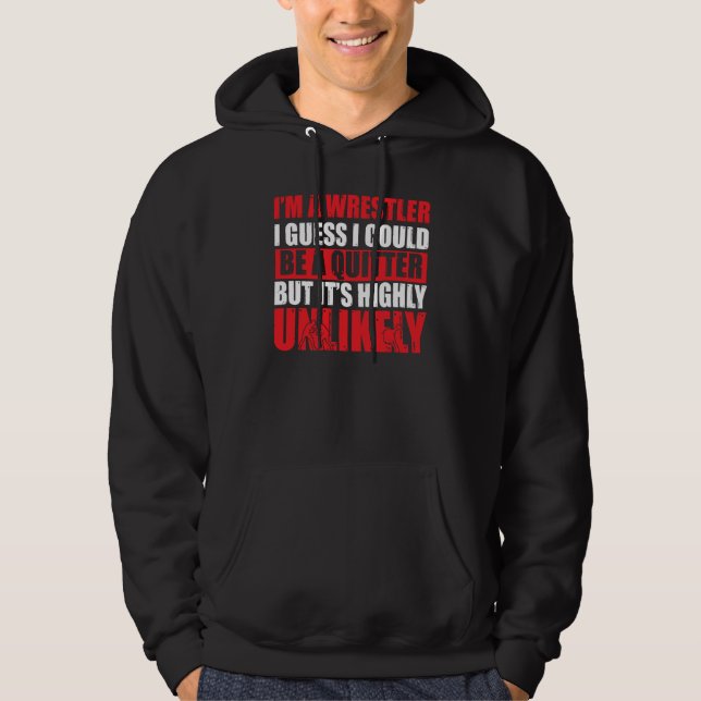 Wrestle I'm A Wrestler I Could Be A Quitter Wrestl Hoodie (Front)