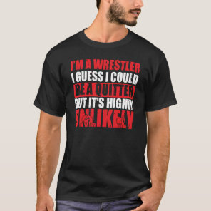 Wrestle I'm A Wrestler I Could Be A Quitter Wrestl T-Shirt