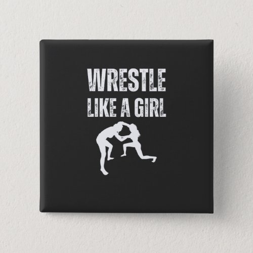 Wrestle Like A Girl Fight Like A Girl Button