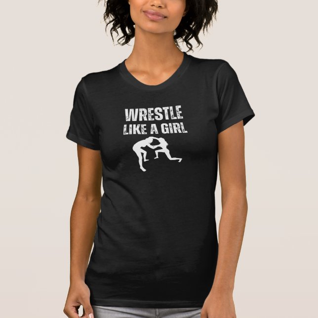 Wrestle Like A Girl, Fight Like A Girl T-Shirt (Front)