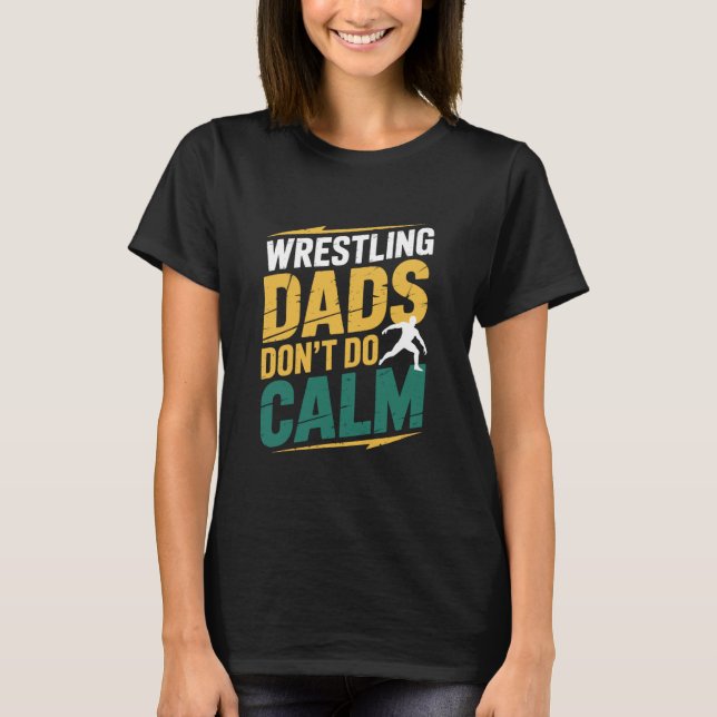 Wrestler Fighter Wrestle Lover, Wrestling Dads Don T-Shirt (Front)