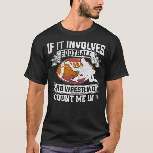 Wrestler If It Involves Football And Wrestling Cou T_Shirt