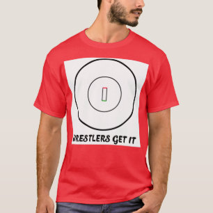 Wrestlers Get It T-Shirt
