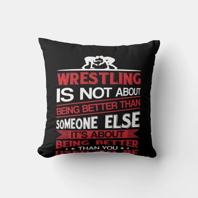 Wrestling About Being Better Than You Used To Throw Pillow (Front)