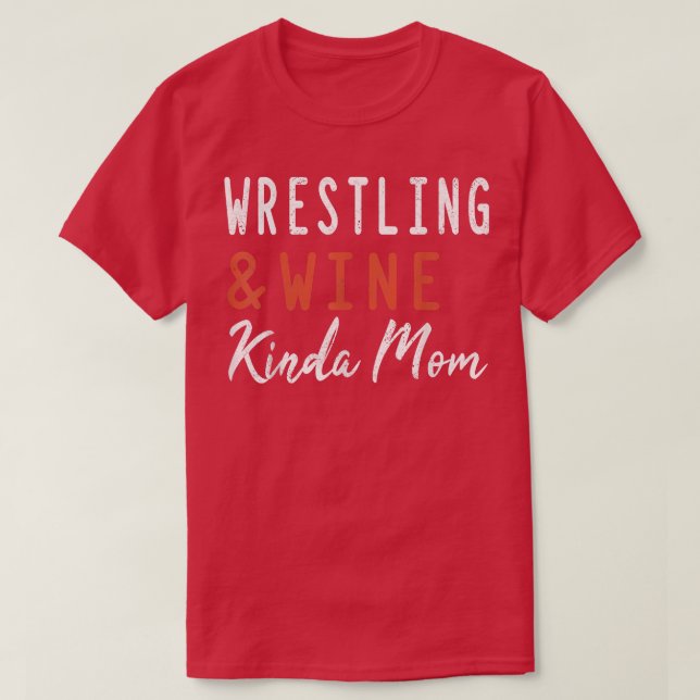 Wrestling And Wine Kinda Mom Funny Wrestler Coach  T-Shirt (Design Front)