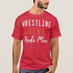 Wrestling And Wine Kinda Mom Funny Wrestler Coach T-Shirt
